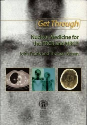 Get Through Nuclear Medicine for the FRCR and MRCP book