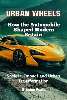 Urban Wheels: How the Automobile Shaped Modern Britain book