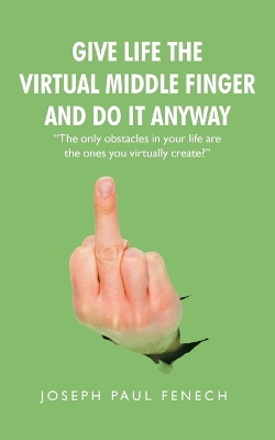 Give Life the Virtual Middle Finger and Do It Anyway book