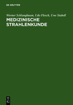 Medizinische Strahlenkunde: Eine Einführung in Die Physikalischen, Technischen Und Biologischen Grundlagen Der Medizinischen Strahlenanwendung Für Mediziner, Medizinisch-Technische Radiologieassistentinnen Und -Assistenten book