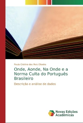 Onde, Aonde, Na Onde e a Norma Culta do Português Brasileiro book