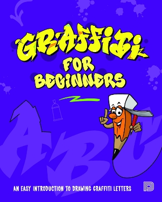 Graffiti For Beginners: An Easy Introduction to Drawing Graffiti Letters book