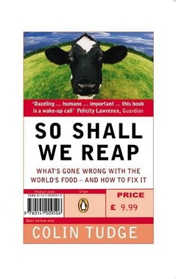 So Shall We Reap: What's Gone Wrong with the World's Food - and How to Fix it by Colin Tudge