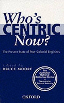 Who's Centric Now?: The Present State of Post-Colonial Englishes book