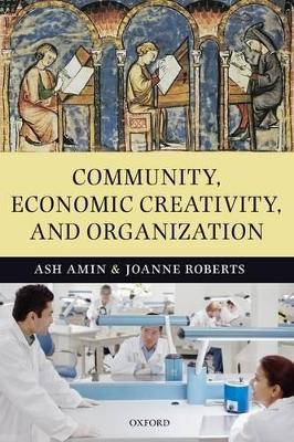 Community, Economic Creativity, and Organization by Ash Amin