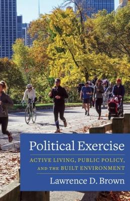 Political Exercise: Active Living, Public Policy, and the Built Environment book