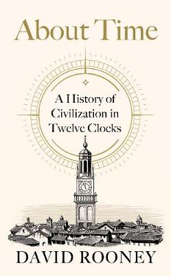About Time: A History of Civilization in Twelve Clocks book