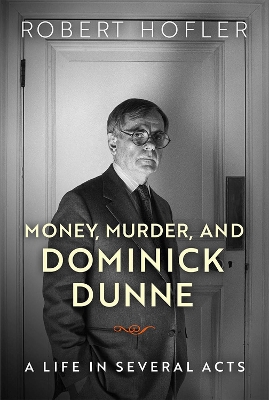 Money, Murder, and Dominick Dunne by Robert Hofler