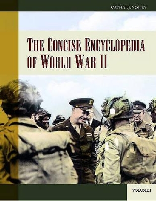 Concise Encyclopedia of World War II [2 volumes] by Cathal J. Nolan