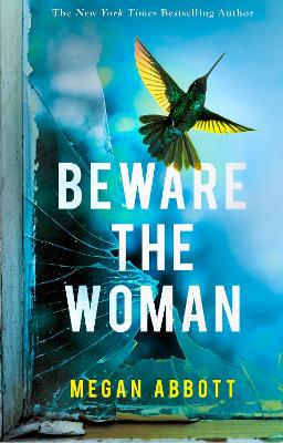 Beware the Woman: The twisty, unputdownable new thriller about family secrets by the New York Times bestselling author by Megan Abbott