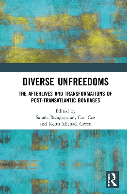 Diverse Unfreedoms: The Afterlives and Transformations of Post-Transatlantic Bondages book