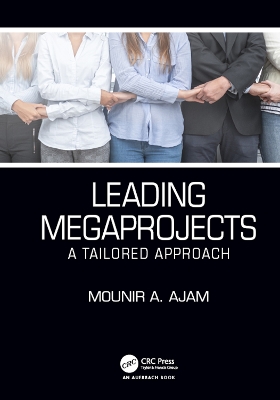 Leading Megaprojects: A Tailored Approach by Mounir A. Ajam