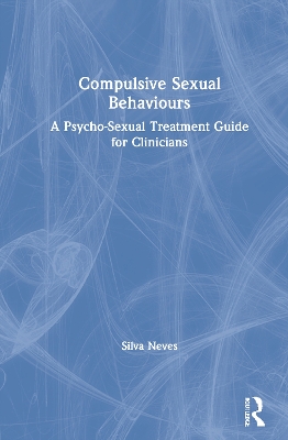 Compulsive Sexual Behaviours: A Psycho-Sexual Treatment Guide for Clinicians book