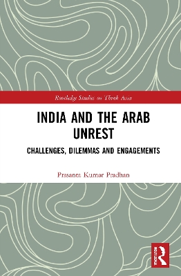 India and the Arab Unrest: Challenges, Dilemmas and Engagements by Prasanta Kumar Pradhan