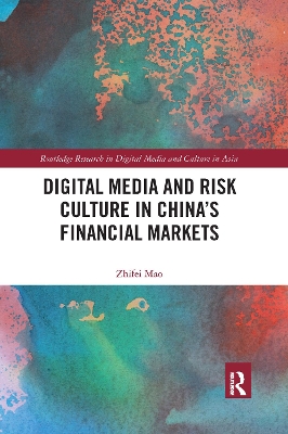 Digital Media and Risk Culture in China’s Financial Markets by Zhifei Mao