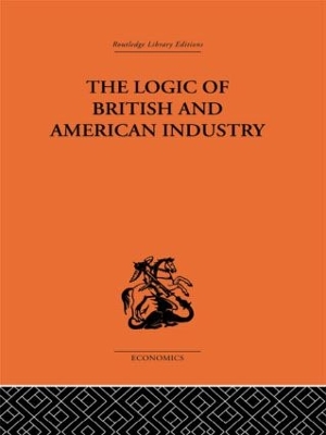 The Logic of British and American Industry by P. Sargant Florence