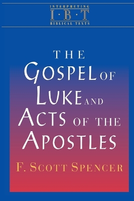 Gospel of Luke and Acts of the Apostles by F. Scott Spencer