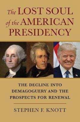 The Lost Soul of the American Presidency: The Decline into Demagoguery and the Prospects for Renewal book