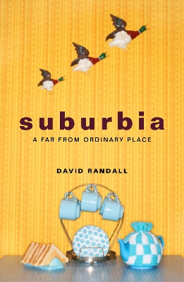 Suburbia: A Far from Ordinary Place book