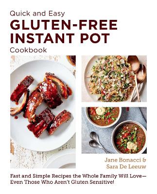 Quick and Easy Gluten Free Instant Pot Cookbook: Fast and Simple Recipes the Whole Family Will Love - Even Those Who Aren't Gluten Sensitive! book