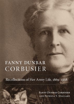 Fanny Dunbar Corbusier: Recollections of Her Army Life, 1869-1908 book