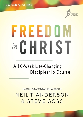 Freedom in Christ Leader's Guide by Reverend Neil T Anderson