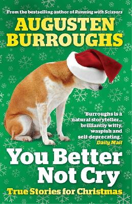 You Better Not Cry: True Stories for Christmas by Augusten Burroughs