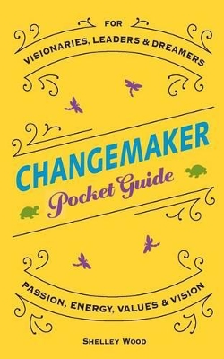 ChangeMaker Pocket Guide: Passion, Energy, Values, & Vision book