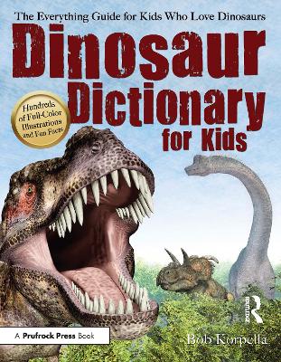 Dinosaur Dictionary for Kids: The Everything Guide for Kids Who Love Dinosaurs by Bob Korpella