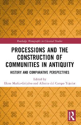 Processions and the Construction of Communities in Antiquity: History and Comparative Perspectives by Elena Muñiz-Grijalvo