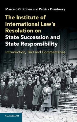 The Institute of International Law's Resolution on State Succession and State Responsibility: Introduction, Text and Commentaries by Marcelo G. Kohen