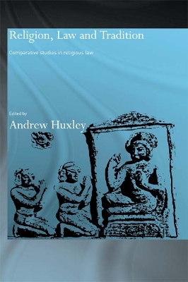Religion, Law and Tradition: Comparative Studies in Religious Law by Andrew Huxley