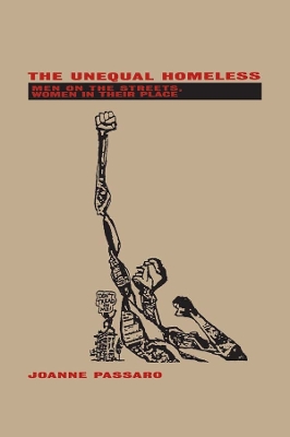 The The Unequal Homeless: Men on the Streets, Women in their Place by Joanne Passaro