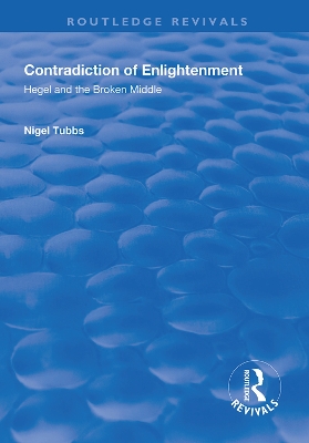 Contradiction of Enlightenment: Hegel and the Broken Middle by Nigel Tubbs