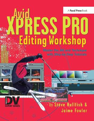 Avid Xpress Pro Editing Workshop by Steve Hullfish
