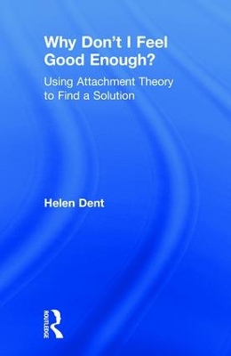 Why Don't I Feel Good Enough?: Using Attachment Theory to Find a Solution book