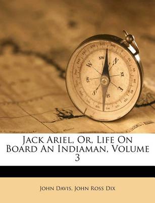 Jack Ariel, Or, Life on Board an Indiaman, Volume 3 book