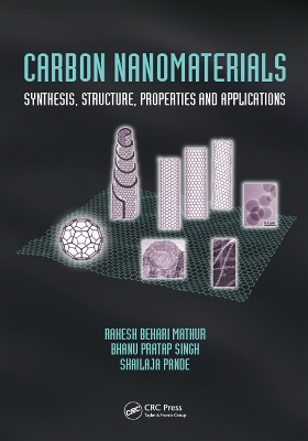 Carbon Nanomaterials: Synthesis, Structure, Properties and Applications by Rakesh Behari Mathur