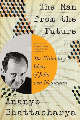 The Man from the Future: The Visionary Ideas of John von Neumann book