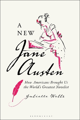 A New Jane Austen: How Americans Brought Us the World's Greatest Novelist book