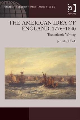 American Idea of England, 1776-1840 by Jennifer Clark