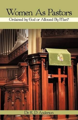 Women as Pastors: Ordained by God or Allowed by Man? book