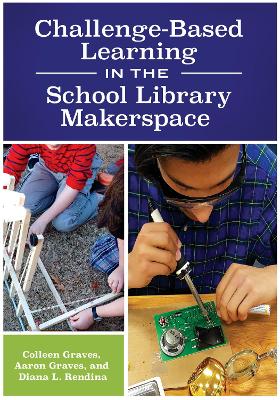 Challenge-Based Learning in the School Library Makerspace book