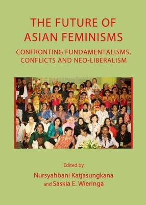 Future of Asian Feminisms: Confronting Fundamentalisms, Conflicts and Neo-Liberalism book