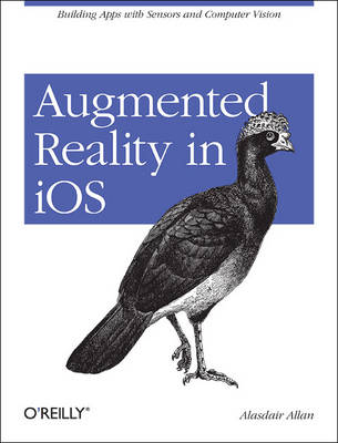 Augmented Reality in iOS: Building Apps with Sensors and Computer Vision book