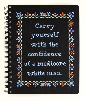 Carry Yourself with the Confidence of a Mediocre White Man Notebook book