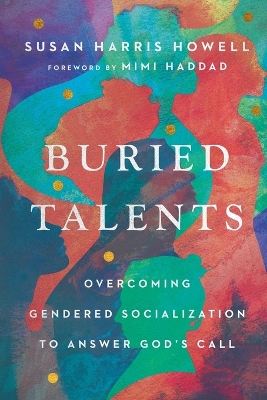 Buried Talents – Overcoming Gendered Socialization to Answer God`s Call book