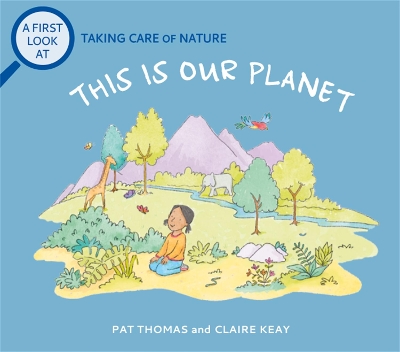 A First Look At: Taking Care of Nature: This is our Planet book
