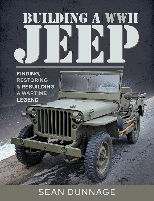 Building a WWII Jeep: Finding, Restoring, and Rebuilding a Wartime Legend book