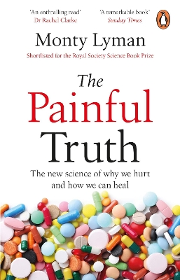 The Painful Truth: The new science of why we hurt and how we can heal by Monty Lyman